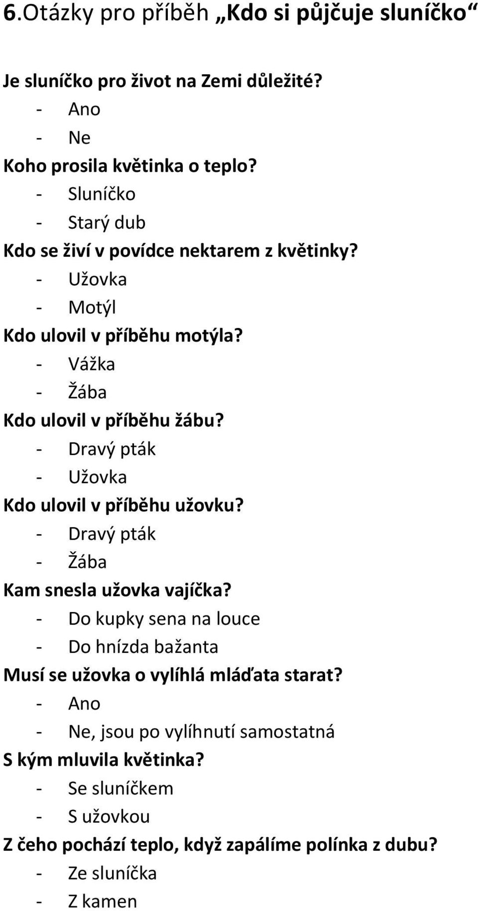 Dravý pták Užovka Kdo ulovil v příběhu užovku? Dravý pták Žába Kam snesla užovka vajíčka?