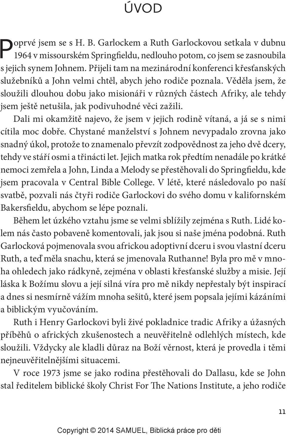 Věděla jsem, že sloužili dlouhou dobu jako misionáři v různých částech Afriky, ale tehdy jsem ještě netušila, jak podivuhodné věci zažili.