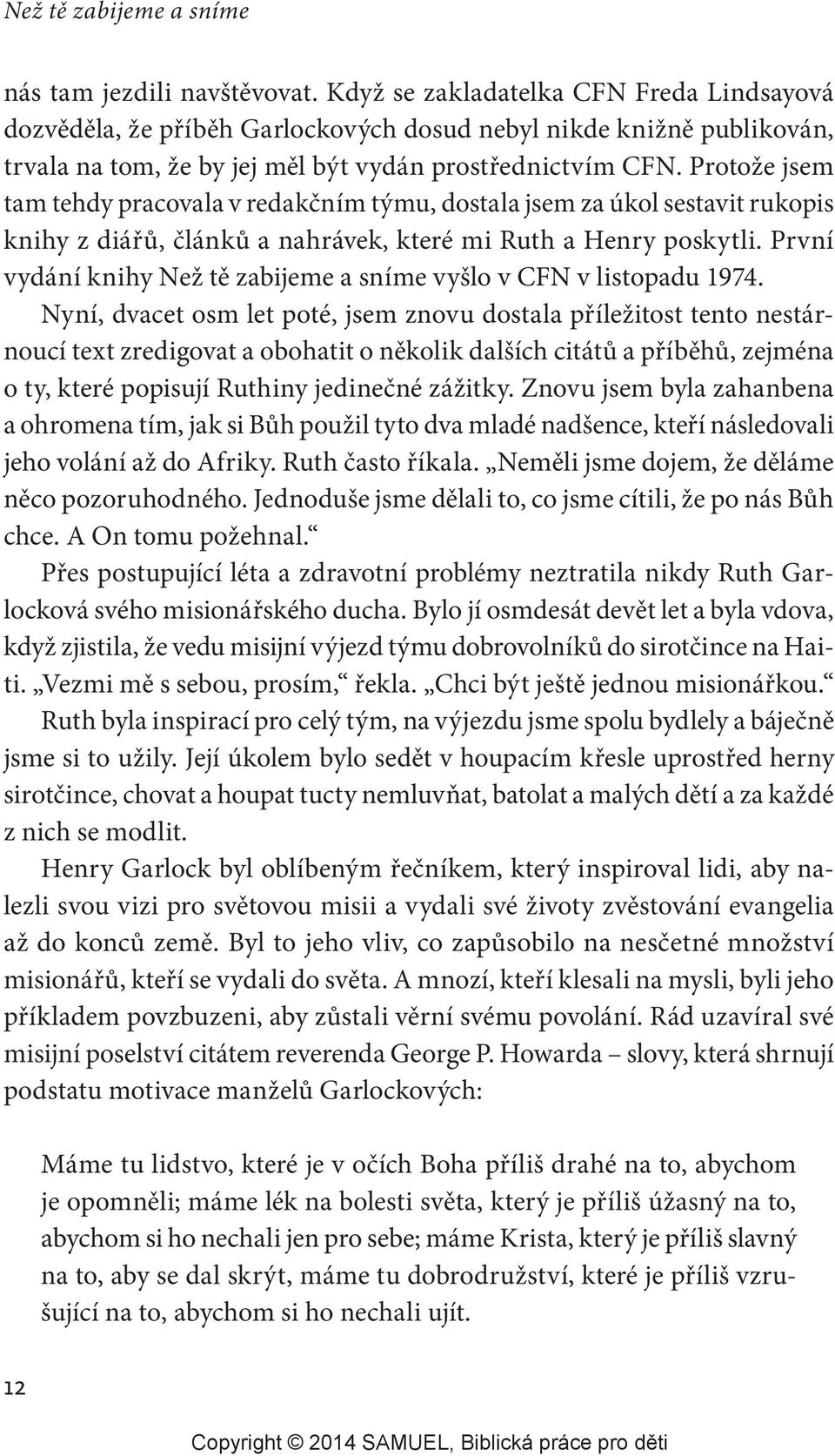 Protože jsem tam tehdy pracovala v redakčním týmu, dostala jsem za úkol sestavit rukopis knihy z diářů, článků a nahrávek, které mi Ruth a Henry poskytli.