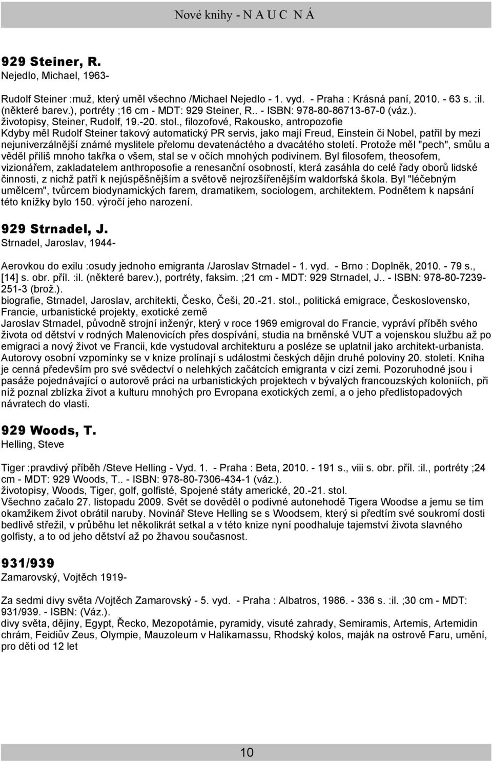 , filozofové, Rakousko, antropozofie Kdyby měl Rudolf Steiner takový automatický PR servis, jako mají Freud, Einstein či Nobel, patřil by mezi nejuniverzálnější známé myslitele přelomu devatenáctého