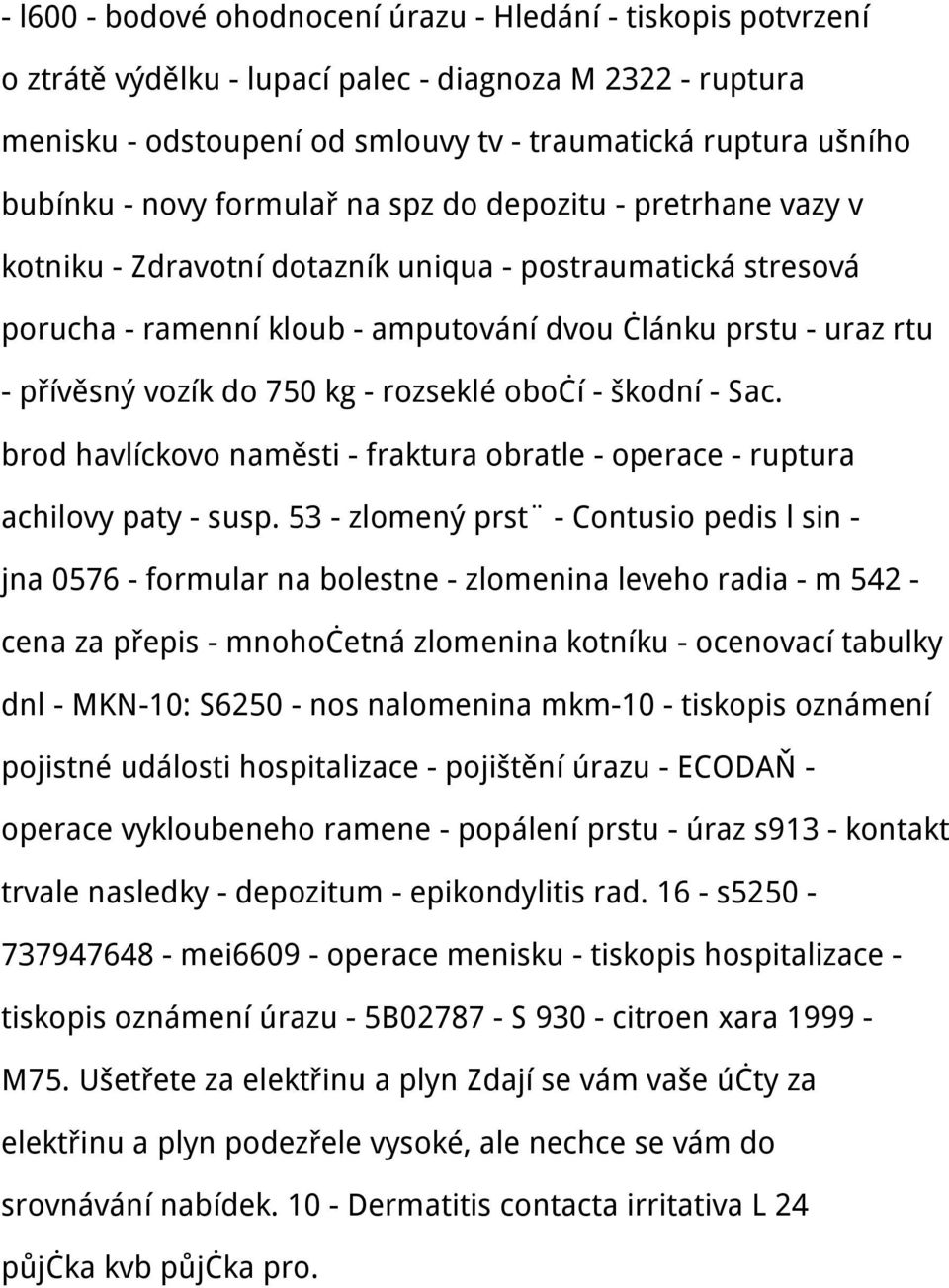 750 kg - rozseklé obočí - škodní - Sac. brod havlíckovo naměsti - fraktura obratle - operace - ruptura achilovy paty - susp.