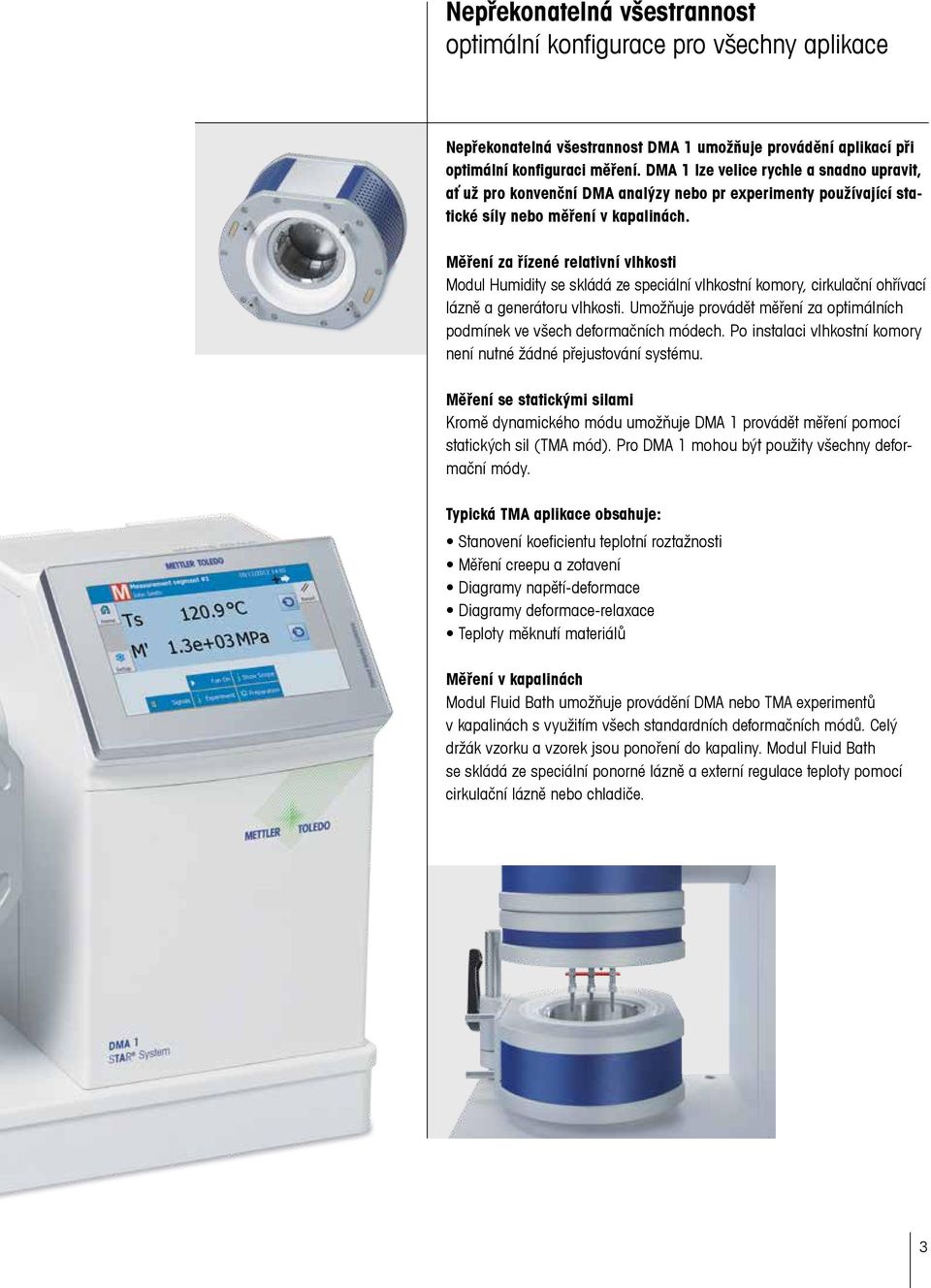 Měření za řízené relativní vlhkosti Modul Humidity se skládá ze speciální vlhkostní komory, cirkulační ohřívací lázně a generátoru vlhkosti.