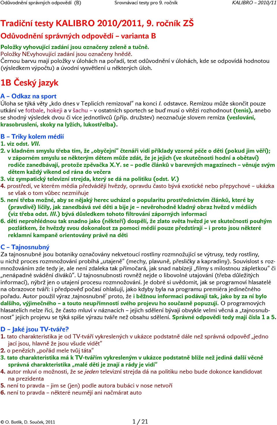 1B Český jazyk A Odkaz na sport Úloha se týká věty kdo dnes v Teplicích remizoval na konci I. odstavce.