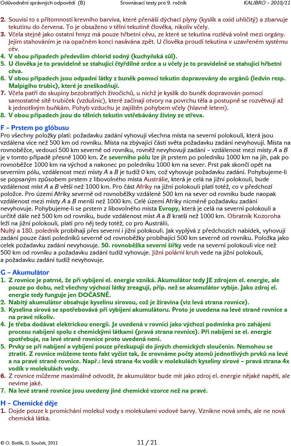 U člověka proudí tekutina v uzavřeném systému cév. 4. V obou případech především chlorid sodný (kuchyňská sůl). 5.