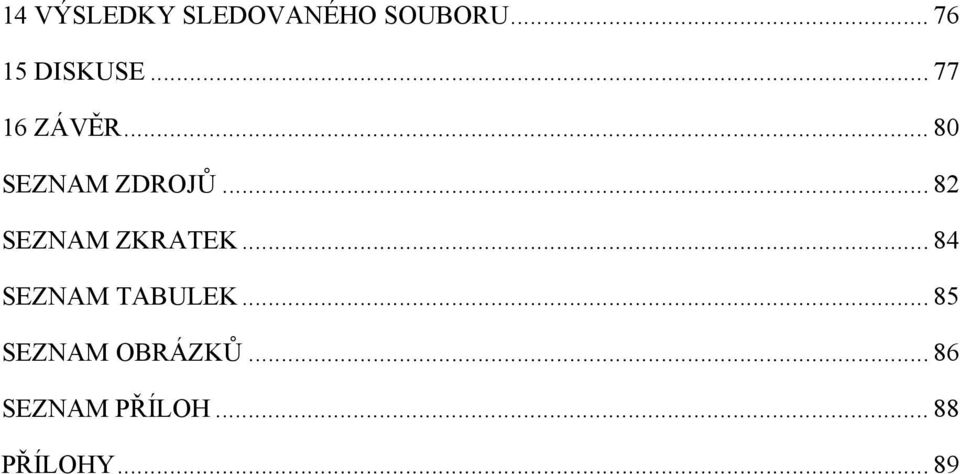 .. 82 SEZNAM ZKRATEK... 84 SEZNAM TABULEK.