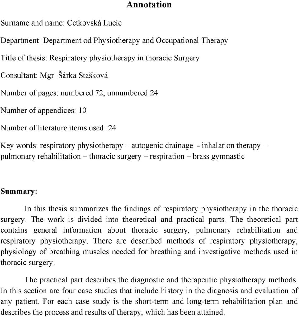 pulmonary rehabilitation thoracic surgery respiration brass gymnastic Summary: In this thesis summarizes the findings of respiratory physiotherapy in the thoracic surgery.