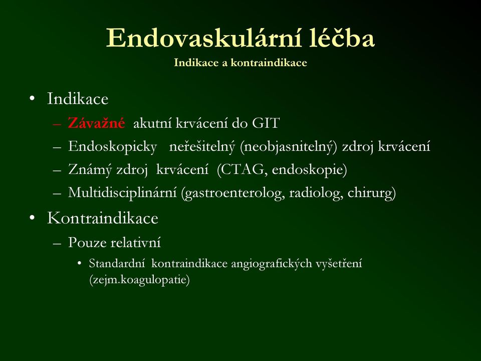 (CTAG, endoskopie) Multidisciplinární (gastroenterolog, radiolog, chirurg)