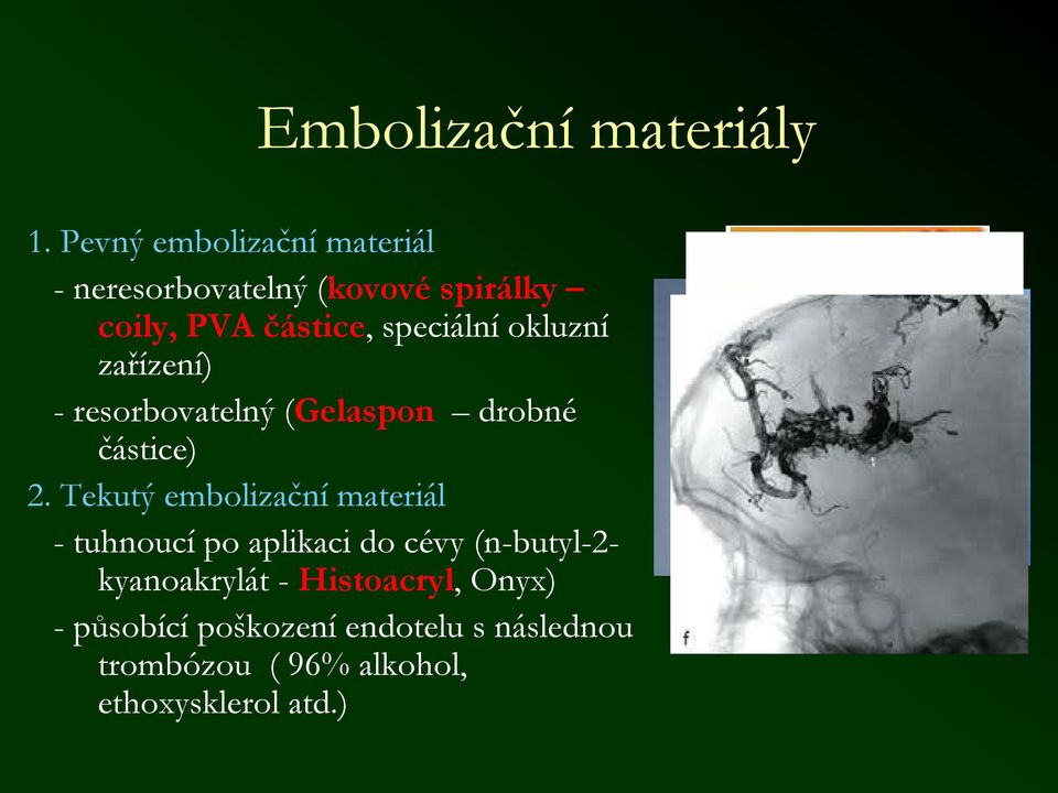 okluzní zařízení) - resorbovatelný (Gelaspon drobné částice) 2.