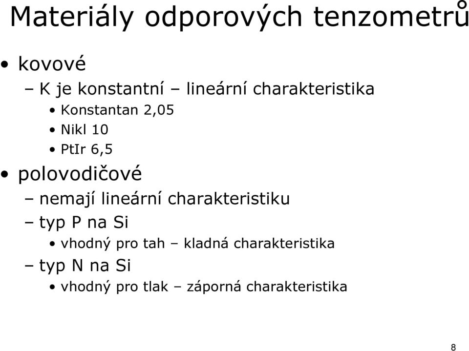 nemají lineární charakteristiku typ P na Si vhodný pro tah kladná