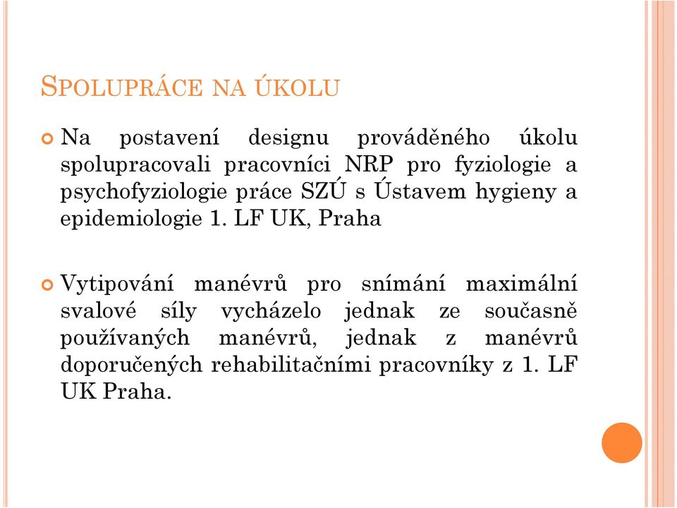 LF UK, Praha Vytipování manévrů pro snímání maximální svalové síly vycházelo jednak ze