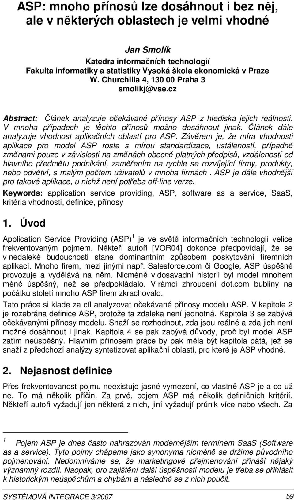 Článek dále analyzuje vhodnost aplikačních oblastí pro ASP.