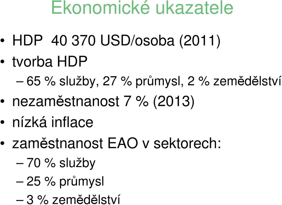 nezaměstnanost 7 % (2013) nízká inflace zaměstnanost