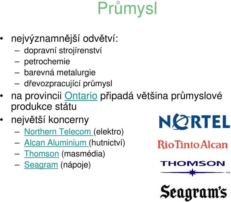 připadá většina průmyslové produkce státu největší koncerny Northern