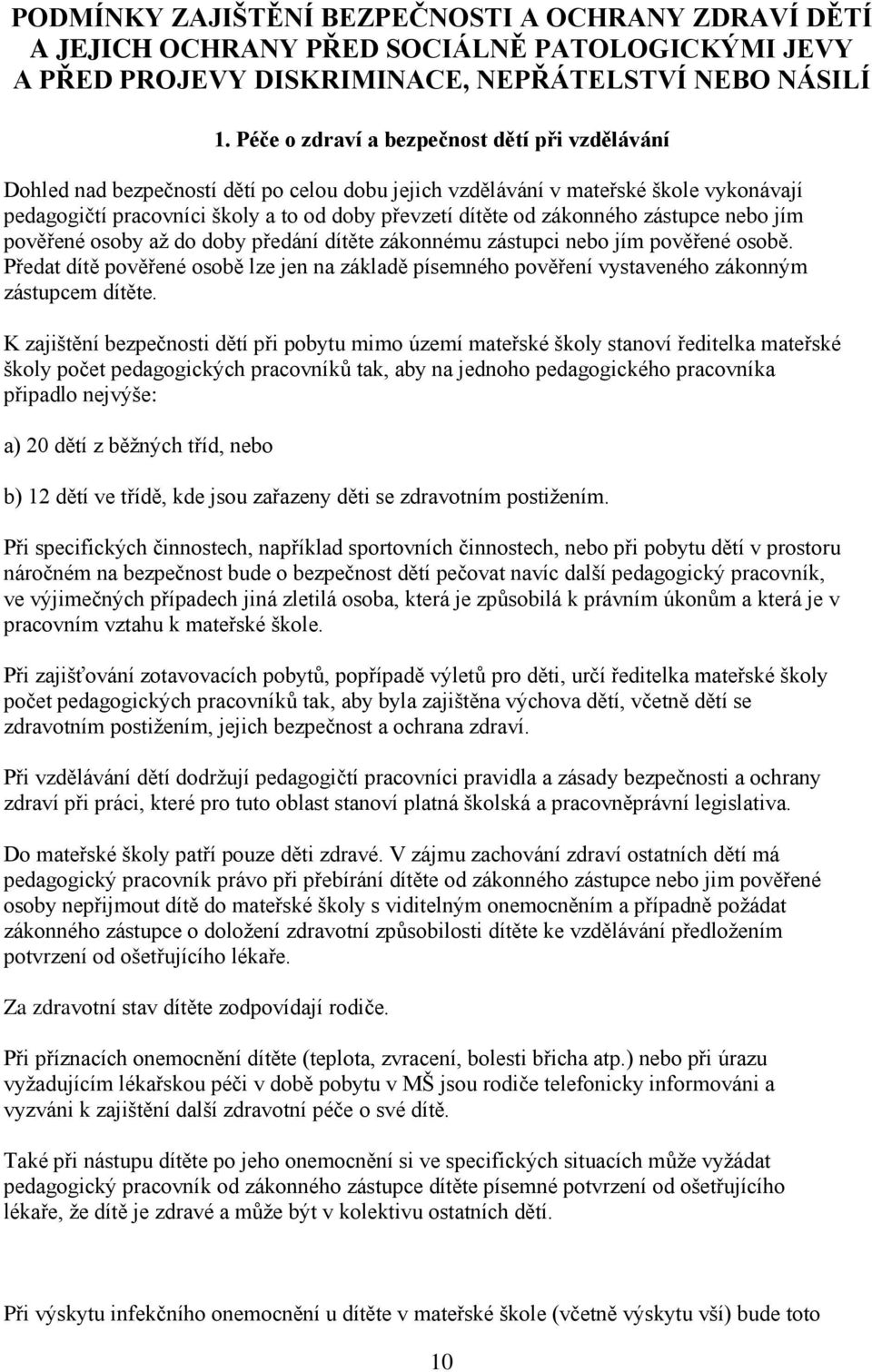 zákonného zástupce nebo jím pověřené osoby až do doby předání dítěte zákonnému zástupci nebo jím pověřené osobě.