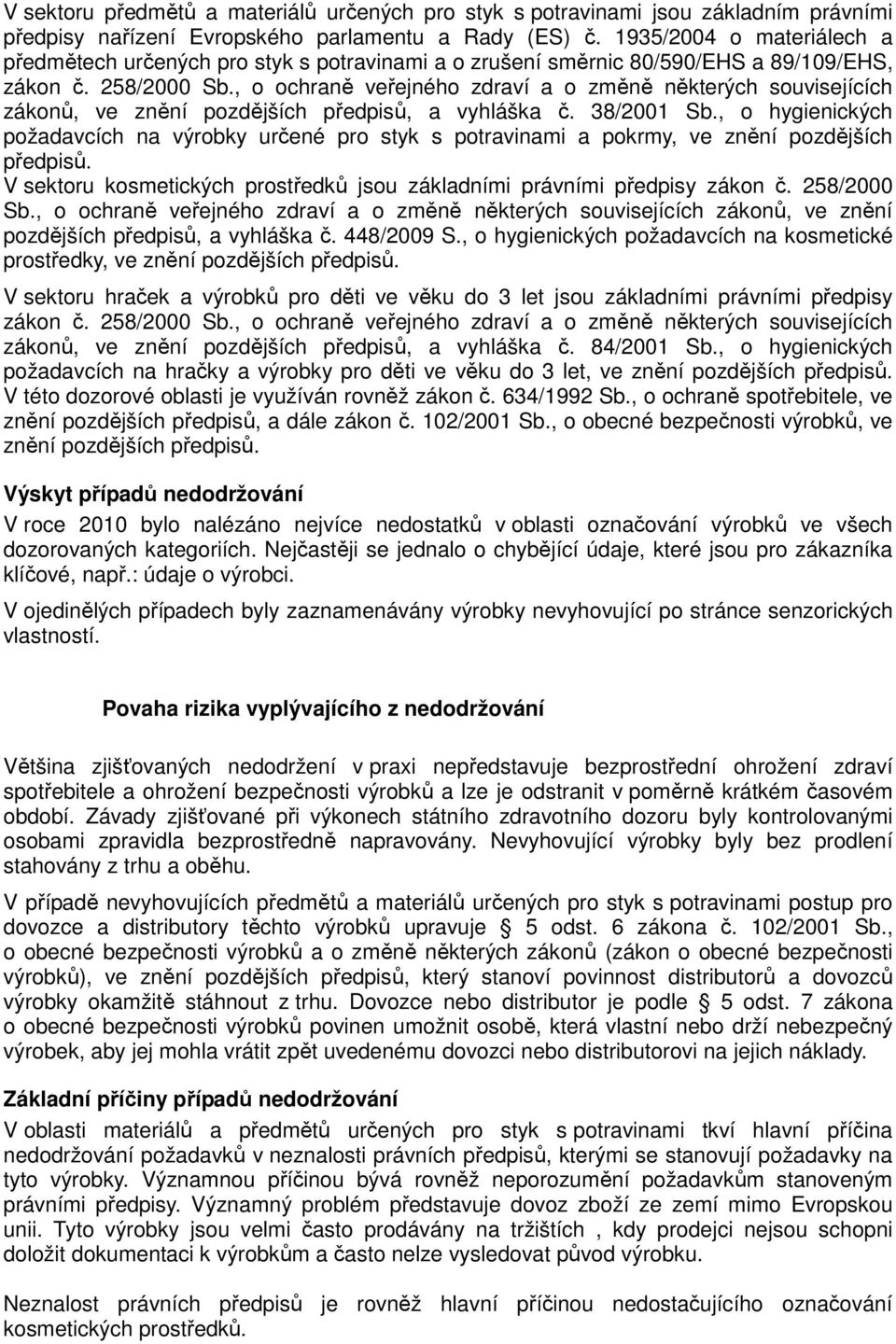 , o ochraně veřejného zdraví a o změně některých souvisejících zákonů, ve znění pozdějších předpisů, a vyhláška č. 38/2001 Sb.