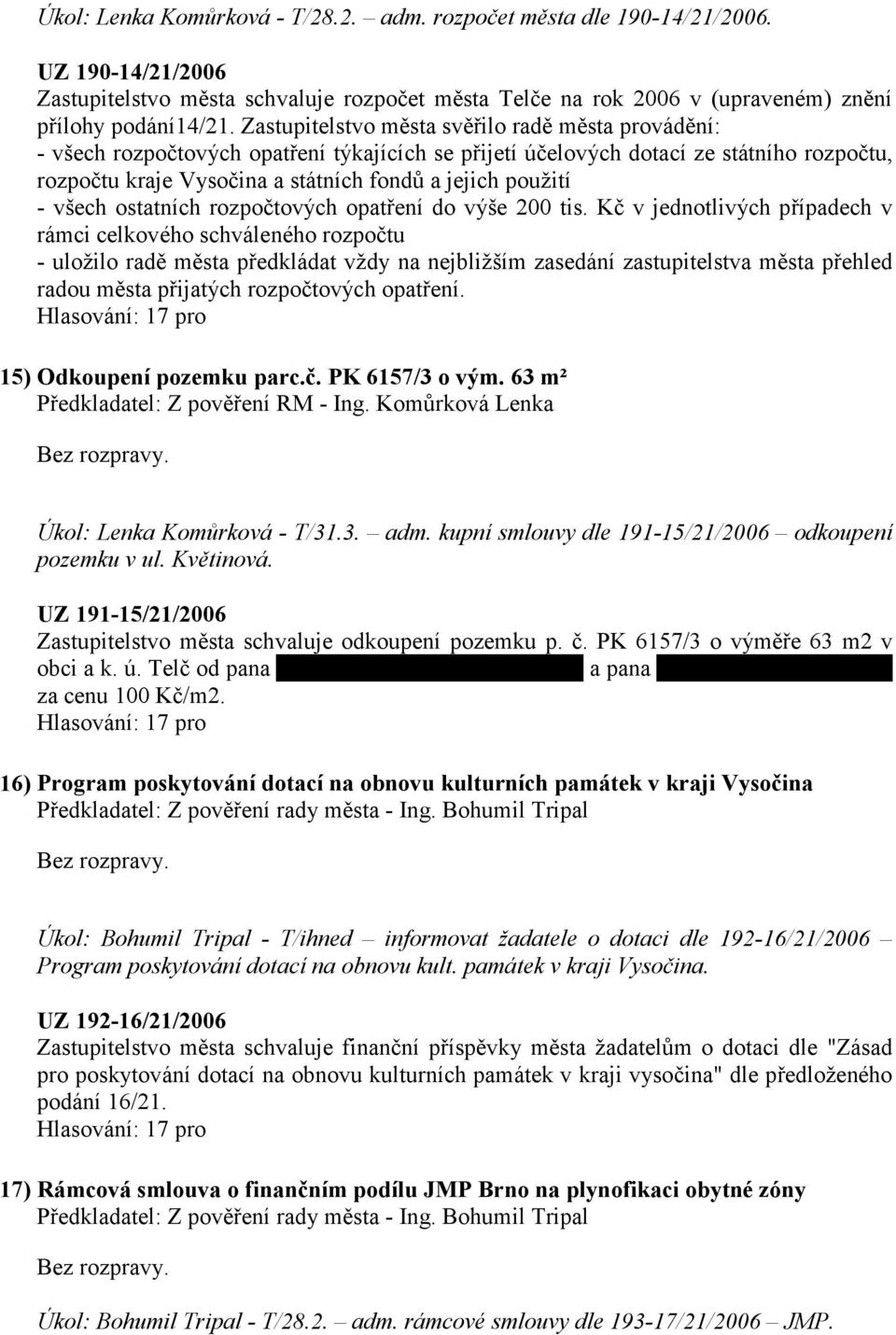 - všech ostatních rozpočtových opatření do výše 200 tis.