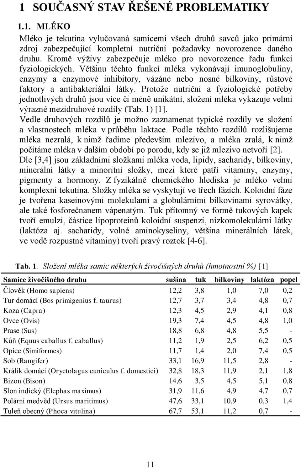 Většinu těchto funkcí mléka vykonávají imunoglobuliny, enzymy a enzymové inhibitory, vázáné nebo nosné bílkoviny, růstové faktory a antibakteriální látky.