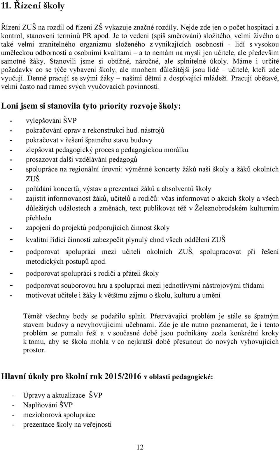 mysli jen učitele, ale především samotné žáky. Stanovili jsme si obtížné, náročné, ale splnitelné úkoly.