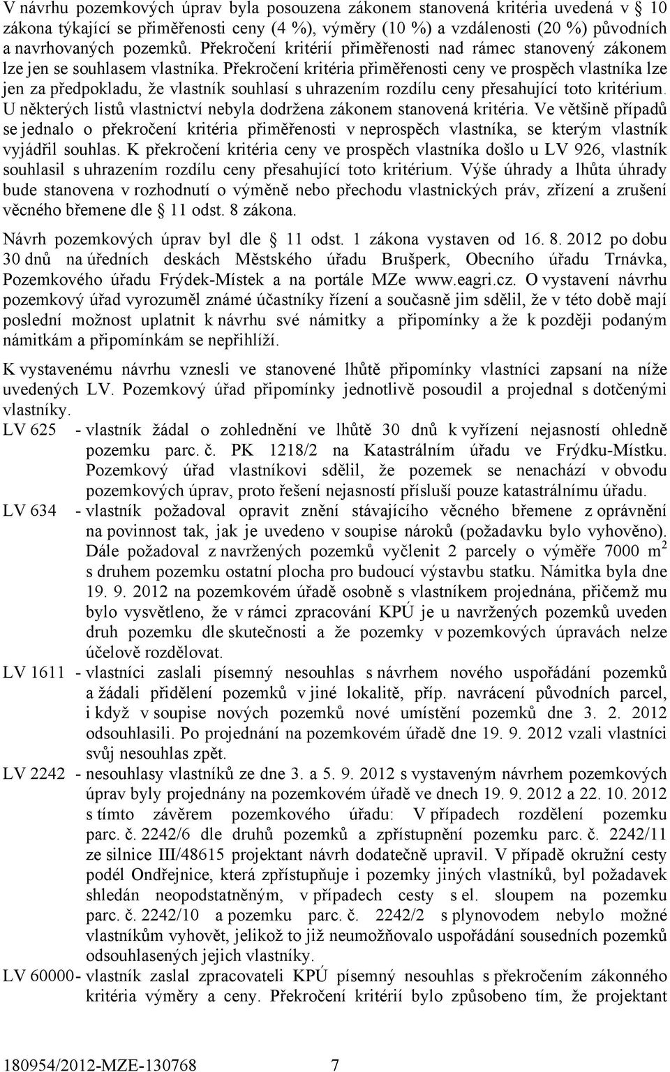 Překročení kritéria přiměřenosti ceny ve prospěch vlastníka lze jen za předpokladu, že vlastník souhlasí s uhrazením rozdílu ceny přesahující toto kritérium.