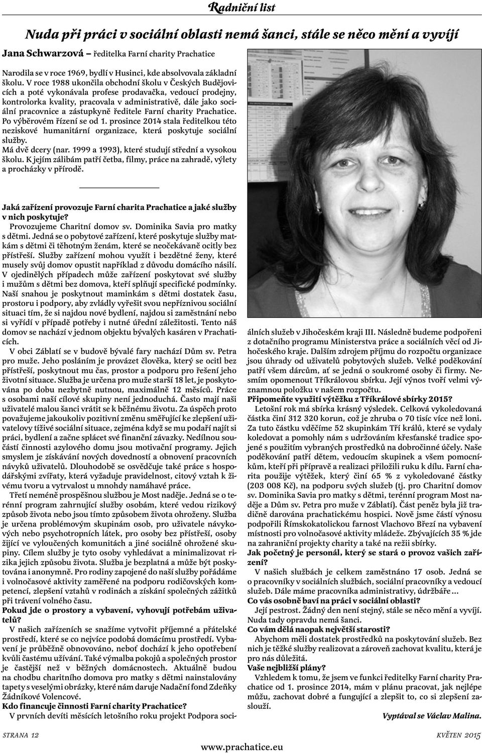 V roce 1988 ukončila obchodní školu v Českých Budějovicích a poté vykonávala profese prodavačka, vedoucí prodejny, kontrolorka kvality, pracovala v administrativě, dále jako sociální pracovnice a