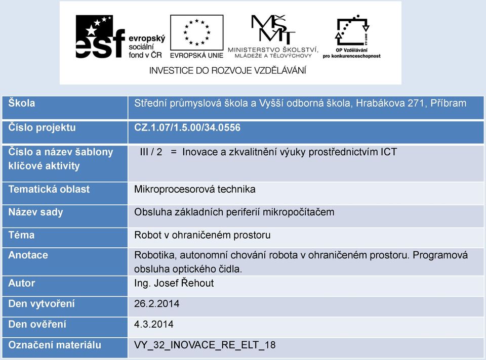 0556 III / 2 = Inovace a zkvalitnění výuky prostřednictvím ICT Mikroprocesorová technika Obsluha základních periferií mikropočítačem Robot