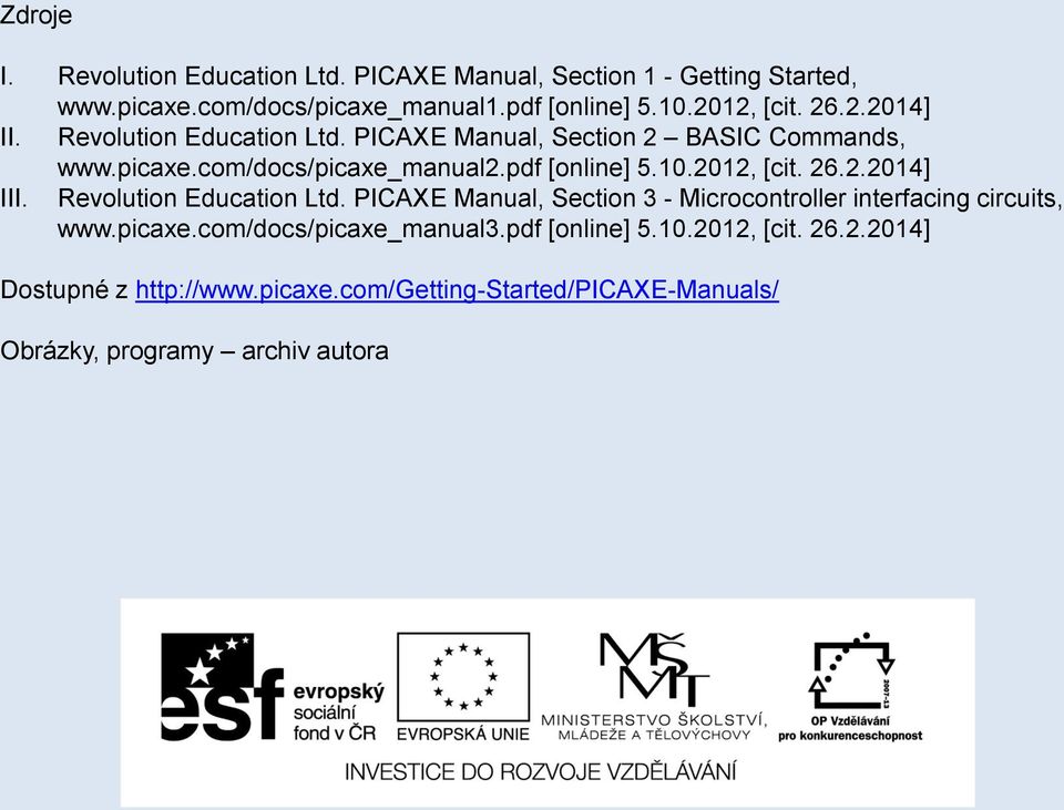 pdf [online] 5.10.2012, [cit. 26.2.2014] III. Revolution Education Ltd. PICAXE Manual, Section 3 - Microcontroller interfacing circuits, www.