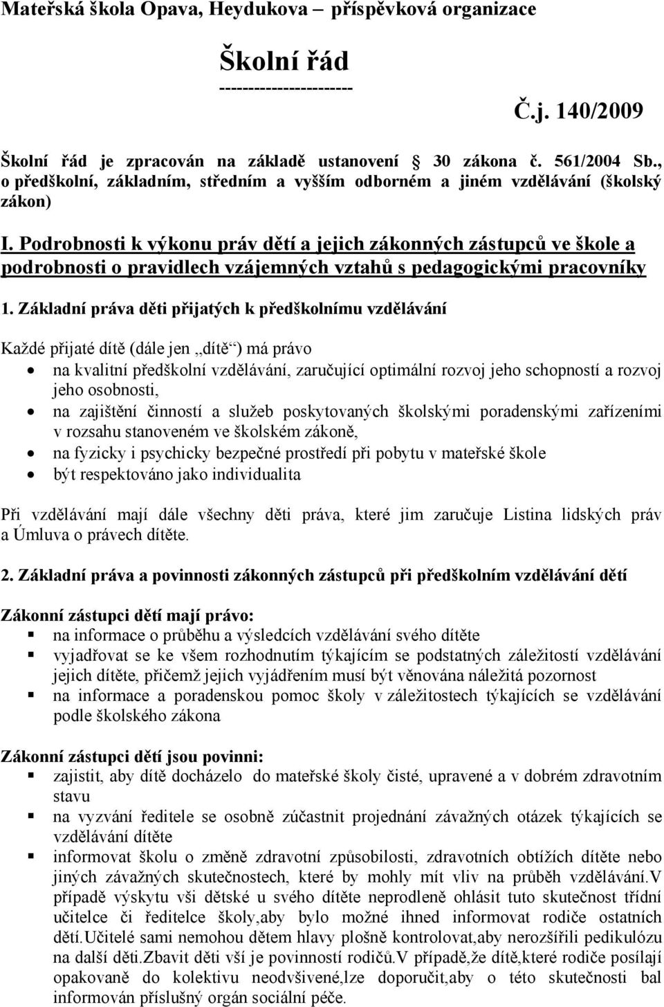 Podrobnosti k výkonu práv dětí a jejich zákonných zástupců ve škole a podrobnosti o pravidlech vzájemných vztahů s pedagogickými pracovníky 1.