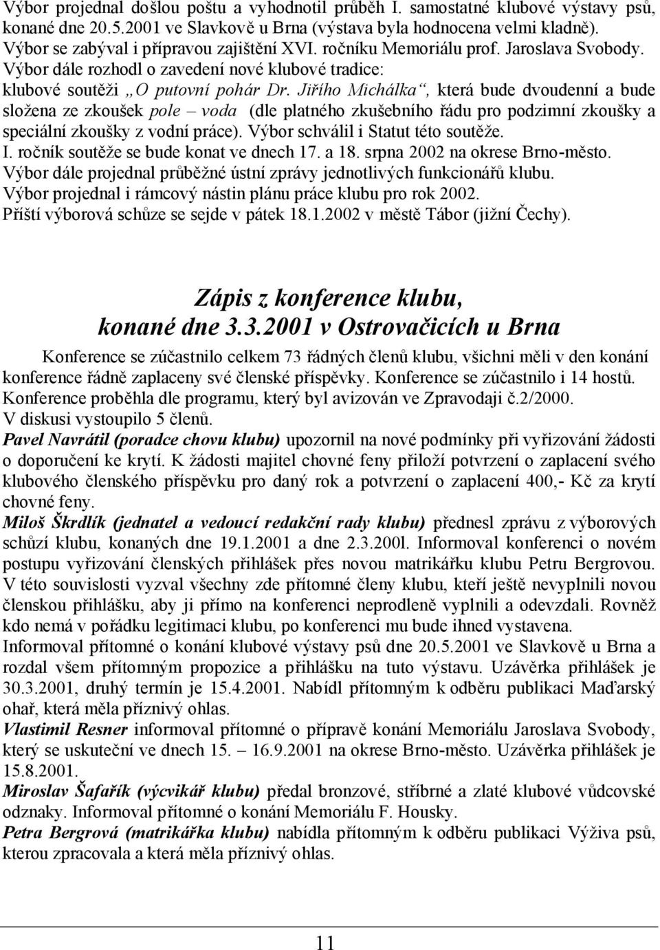 Jiřího Michá lka, která bude dvoudennía bude slož ena ze zkouš ek pole voda (dle platné ho zkuš ebního řádu pro podzimnízkouš ky a speciálnízkouš ky z vodnípráce).