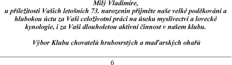 celoživotní práci na ú seku myslivectví a lovecké kynologie, i za Vaši