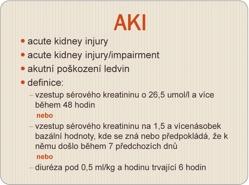 sérového kreatininu na 1,5 a vícenásobek bazální hodnoty, kde se zná nebo předpokládá,