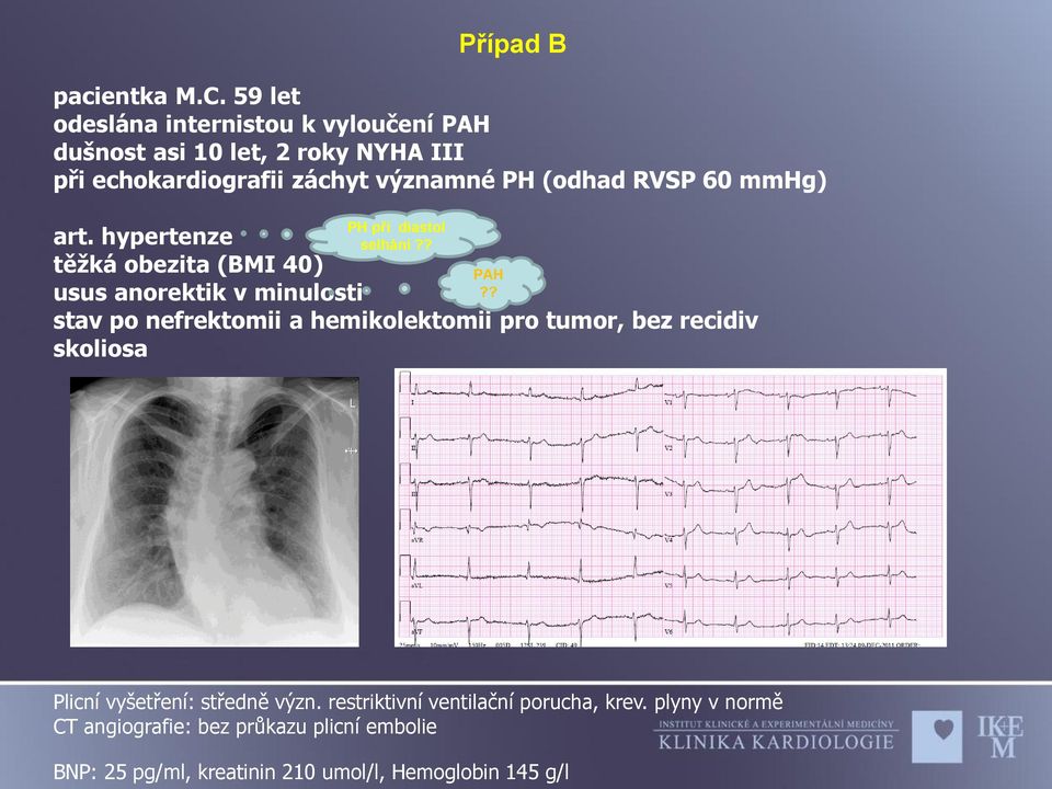 RVSP 60 mmhg) art. hypertenze těžká obezita (BMI 40) usus anorektik v minulosti PH při diastol selhání?