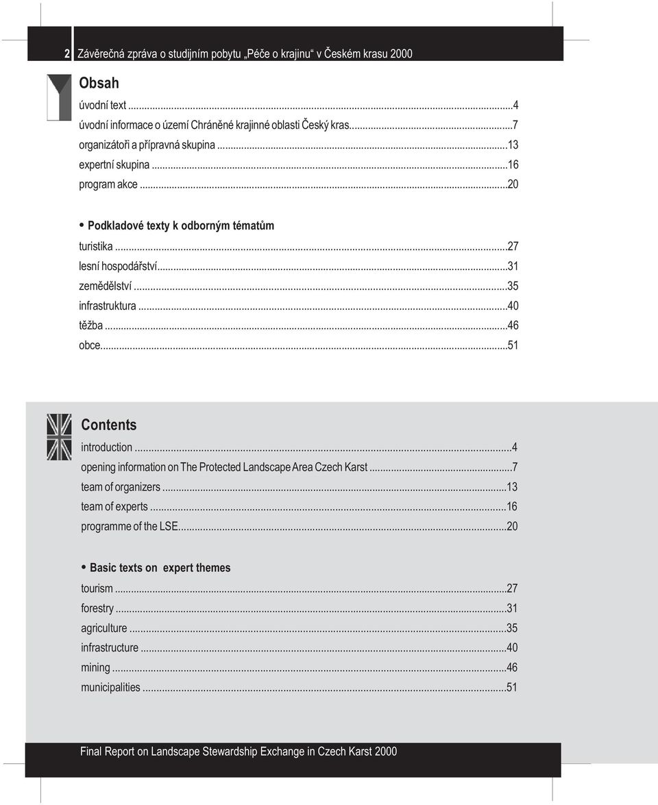 ..31 zemìdìlství...35 infrastruktura...40 tìžba...46 obce...51 Contents introduction...4 opening information on The Protected Landscape Area Czech Karst.