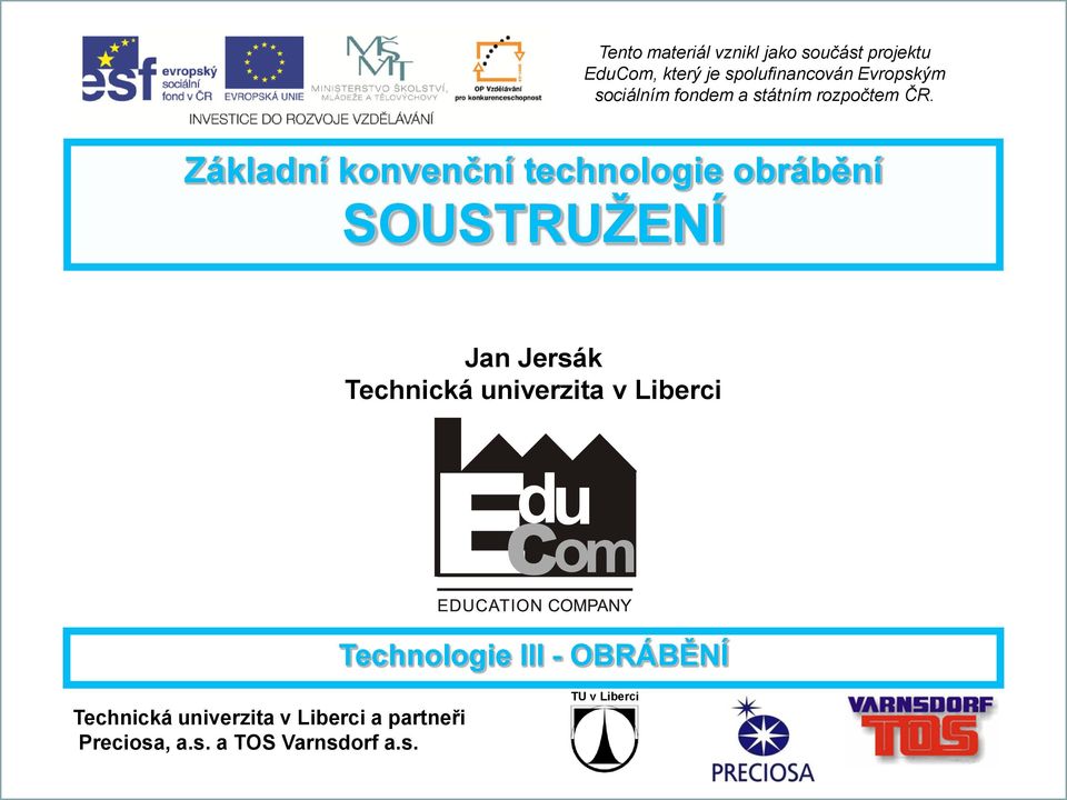 Základní konvenční technologie obrábění SOUSTRUŽENÍ Technická univerzita v