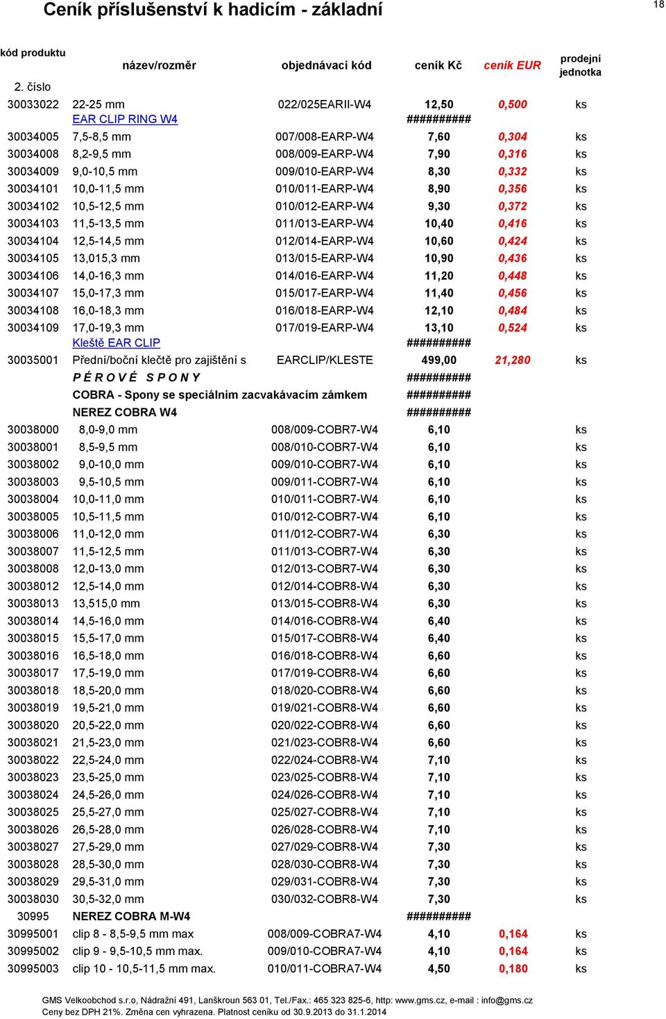 12,5-14,5 mm 012/014-EARP-W4 10,60 0,424 ks 30034105 13,015,3 mm 013/015-EARP-W4 10,90 0,436 ks 30034106 14,0-16,3 mm 014/016-EARP-W4 11,20 0,448 ks 30034107 15,0-17,3 mm 015/017-EARP-W4 11,40 0,456