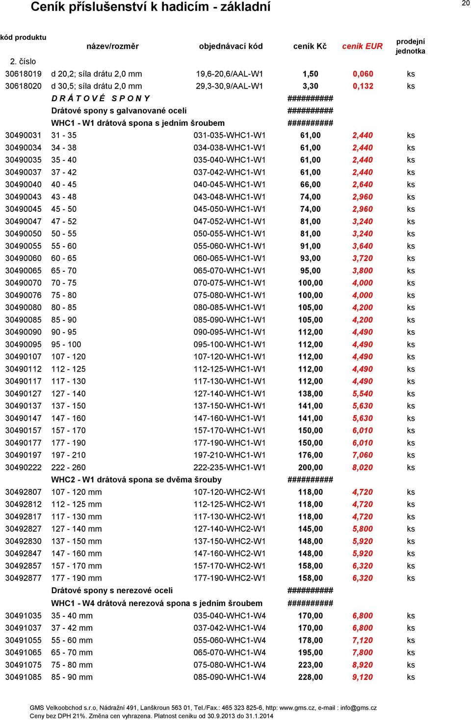 2,440 ks 30490037 37-42 037-042-WHC1-W1 61,00 2,440 ks 30490040 40-45 040-045-WHC1-W1 66,00 2,640 ks 30490043 43-48 043-048-WHC1-W1 74,00 2,960 ks 30490045 45-50 045-050-WHC1-W1 74,00 2,960 ks