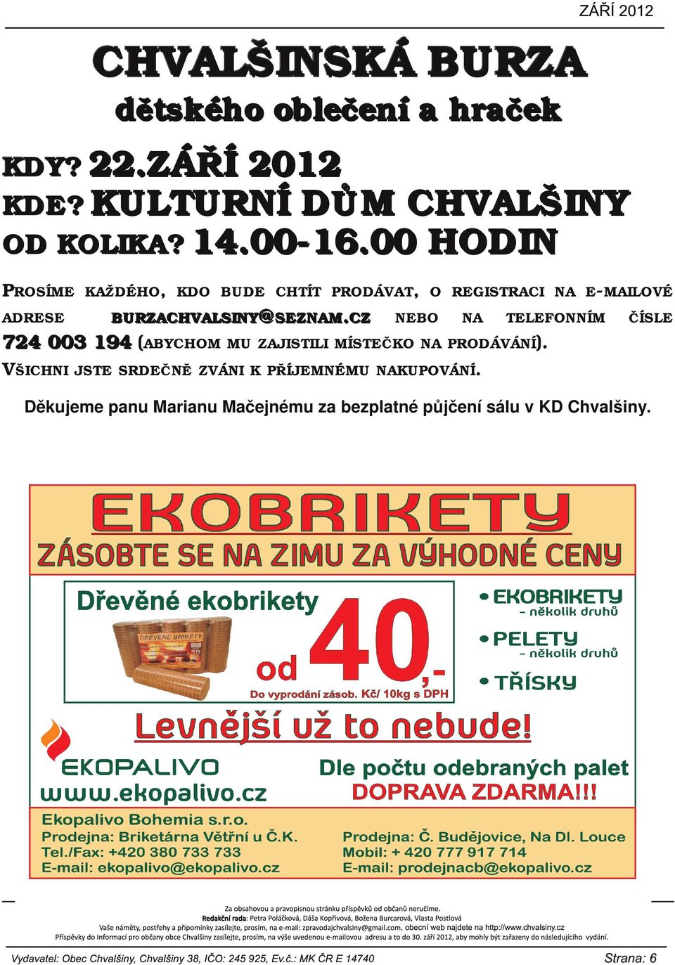 0 0 H O D I N PROSÍME ADRESE KAŽDÉHO, KDO BUDE CHTÍT PRODÁVAT, O REGISTRACI NA E MAILOVÉ B U R Z A C H V A LS I N Y @ S E Z N A M.