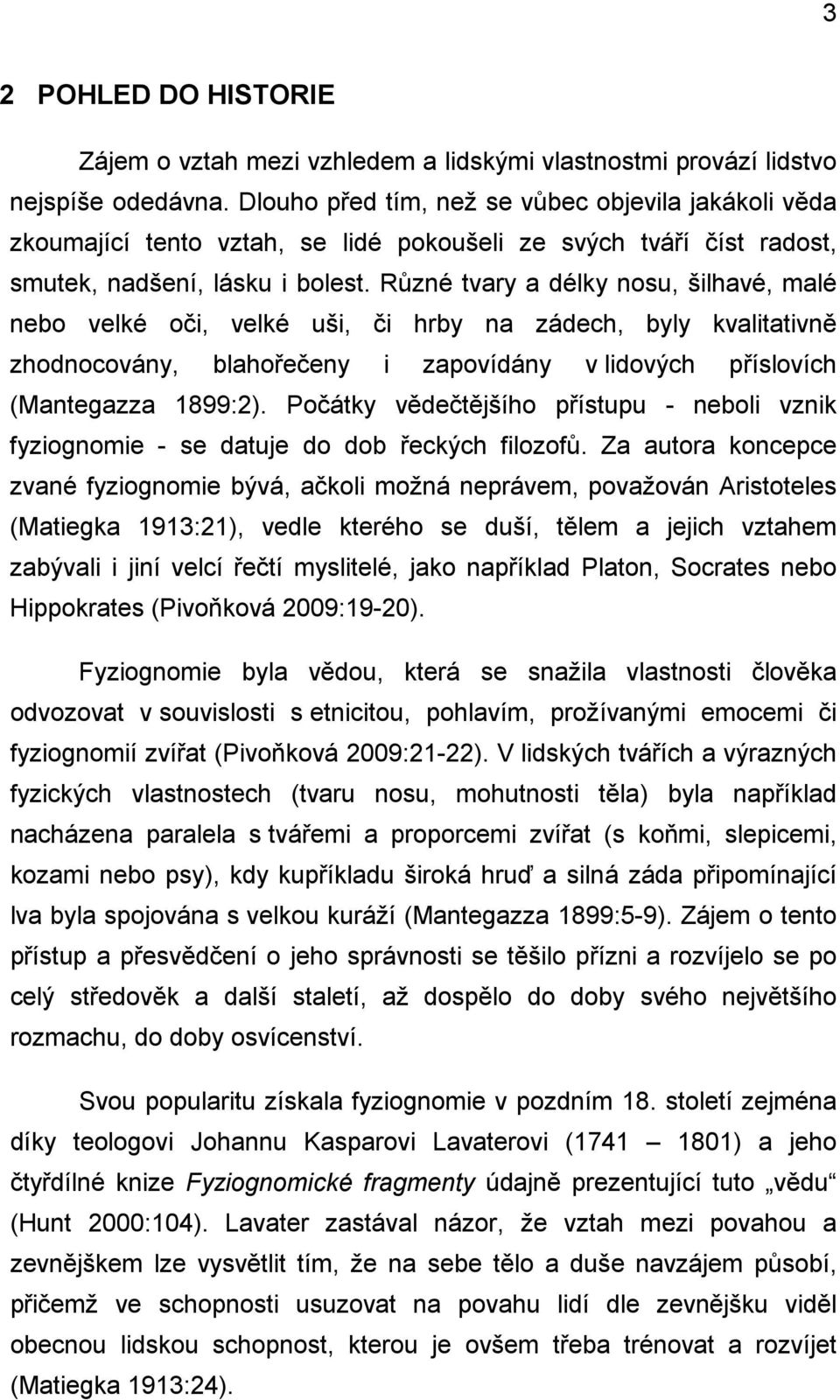 Různé tvary a délky nosu, šilhavé, malé nebo velké oči, velké uši, či hrby na zádech, byly kvalitativně zhodnocovány, blahořečeny i zapovídány v lidových příslovích (Mantegazza 1899:2).