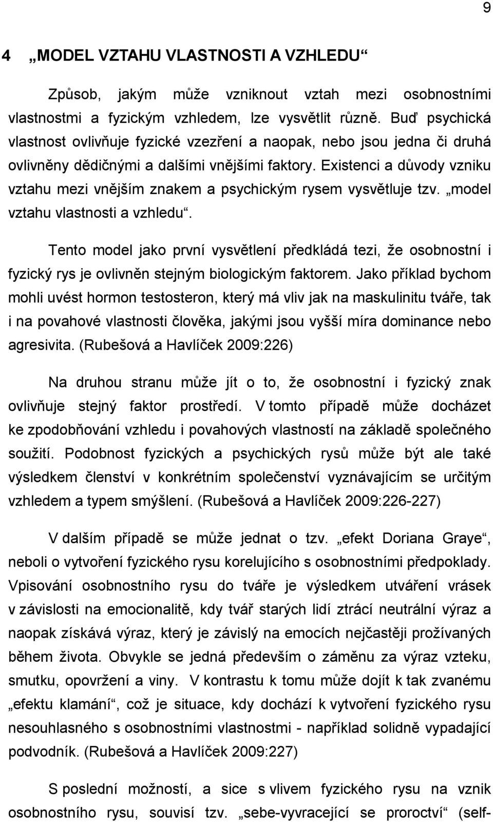 Existenci a důvody vzniku vztahu mezi vnějším znakem a psychickým rysem vysvětluje tzv. model vztahu vlastnosti a vzhledu.