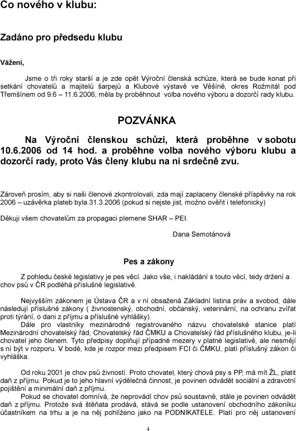 a proběhne volba nového výboru klubu a dozorčí rady, proto Vás členy klubu na ni srdečně zvu.