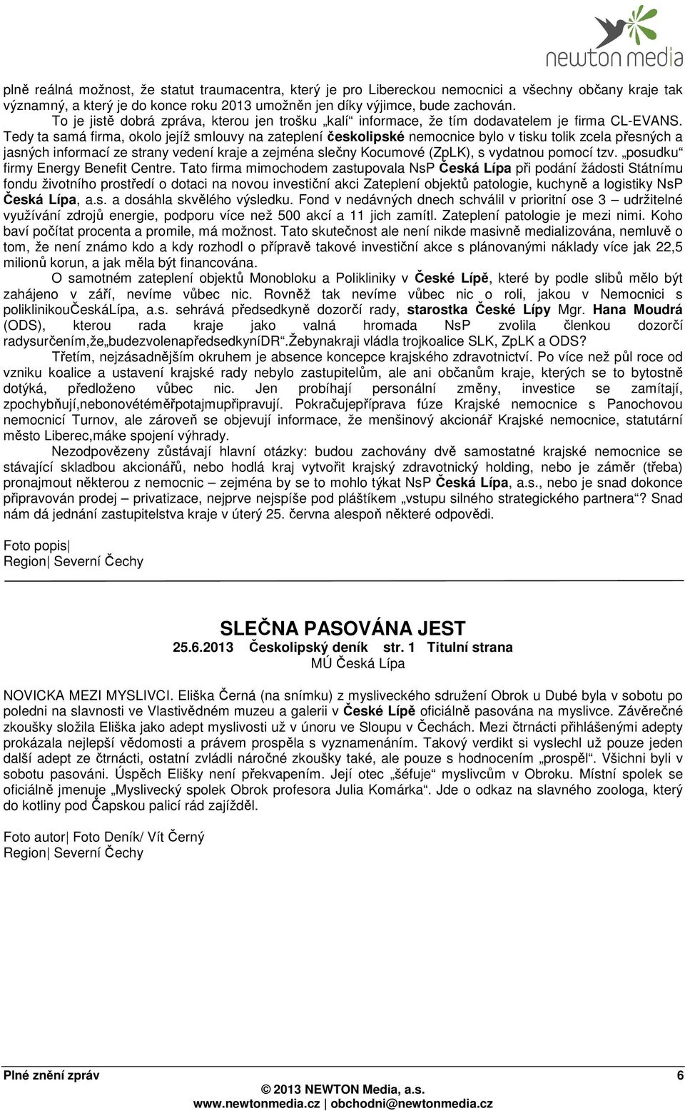 Tedy ta samá firma, okolo jejíž smlouvy na zateplení českolipské nemocnice bylo v tisku tolik zcela přesných a jasných informací ze strany vedení kraje a zejména slečny Kocumové (ZpLK), s vydatnou