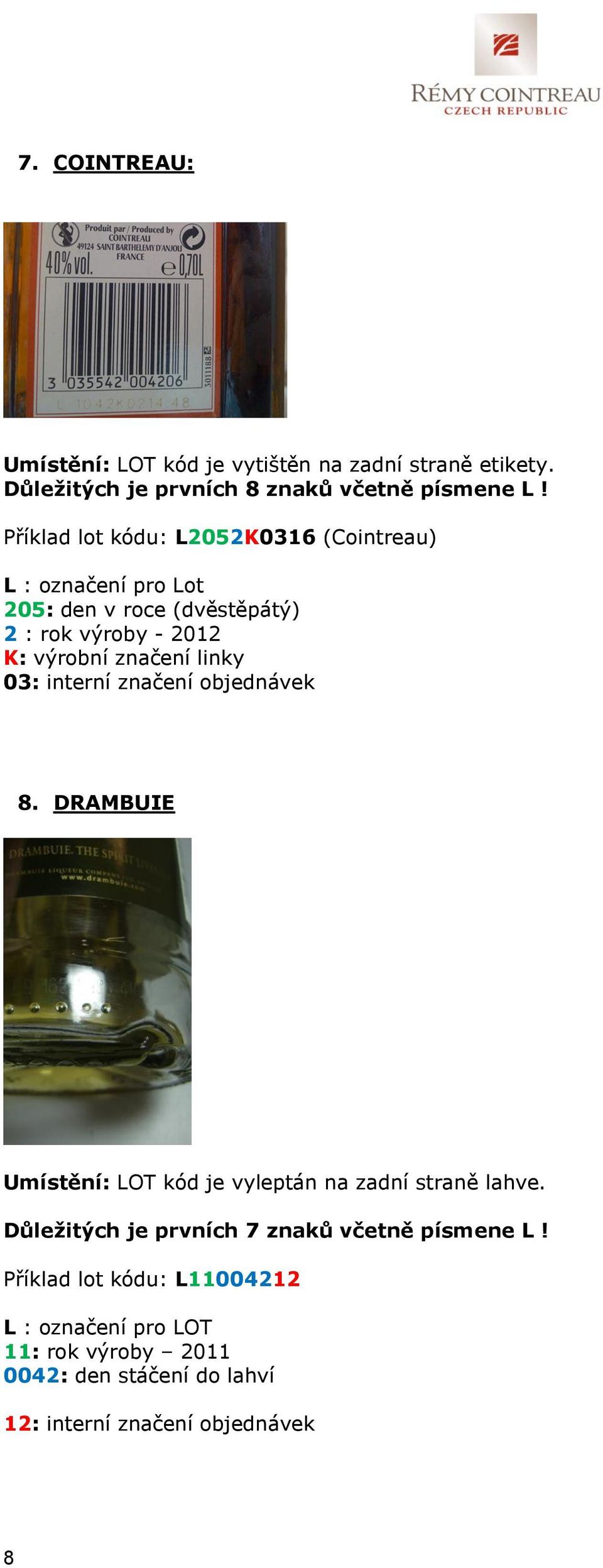 linky 03: interní značení objednávek 8. DRAMBUIE Umístění: LOT kód je vyleptán na zadní straně lahve.