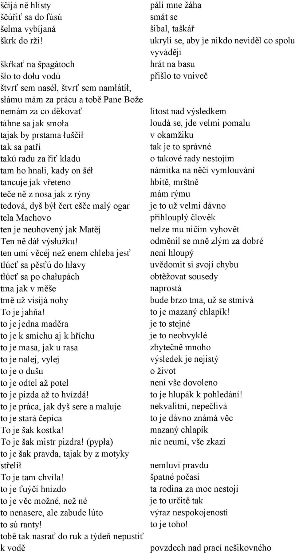 řiť kladu tam ho hnali, kady on öèł tancuje jak vřeteno teče ně z nosa jak z r ny tedov, dyö b ł čert eöče mał ogar tela Machovo ten je neuhoven jak Matěj Ten ně d ł v słuûku!