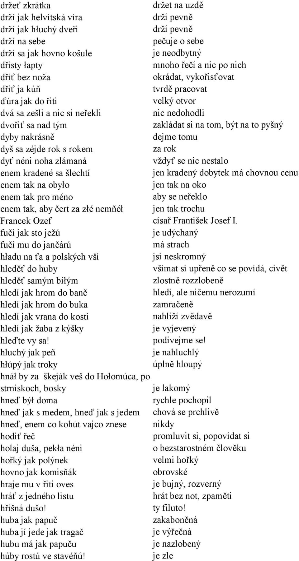 sně dejme tomu dyö sa zèjde rok s rokem za rok dyť nèni noha zl man vûdyť se nic nestalo enem kradenè sa ölechtì jen kraden dobytek m chovnou cenu enem tak na obyło jen tak na oko enem tak pro mèno