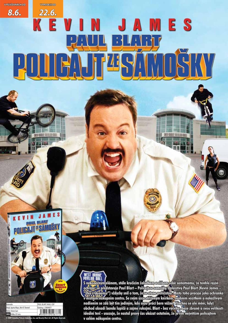 Dobrotivý Paul Blart (Kevin James - Dva z Queensu ) vždycky snil o tom, že se stane policistou. Místo toho pracuje jako ochranka v místním nákupním centru.