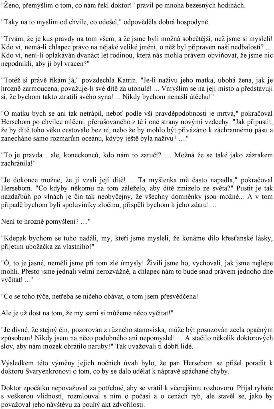 ... Kdo ví, není-li oplakáván dvanáct let rodinou, která nás mohla právem obviňovat, že jsme nic nepodnikli, aby jí byl vrácen?" "Totéž si právě říkám já," povzdechla Katrin.