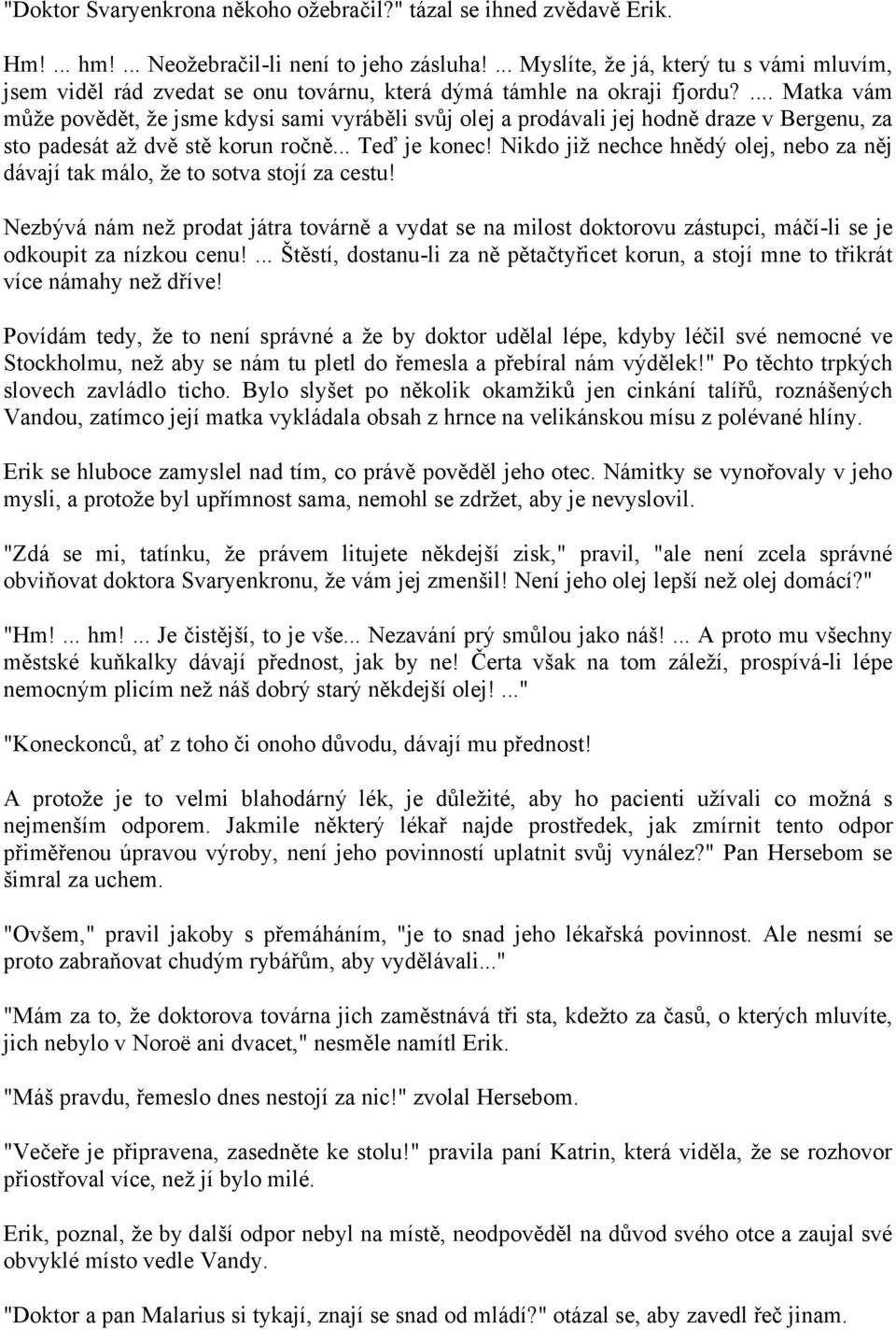 ... Matka vám může povědět, že jsme kdysi sami vyráběli svůj olej a prodávali jej hodně draze v Bergenu, za sto padesát až dvě stě korun ročně... Teď je konec!