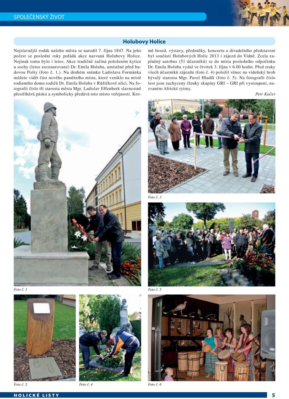 Emila Holuba v Růžičkově ulici. Na fotografii číslo tři starosta města Mgr. Ladislav Effenberk slavnostně přestřihává pásku a symbolicky předává toto místo veřejnosti.