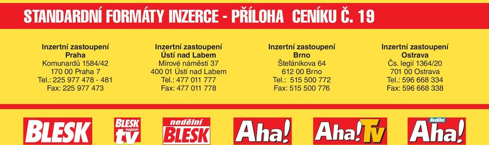 : 225 977 478-481 Fax: 225 977 473 Inzertní zastoupení Ústí nad Labem Mírové náměstí 37 400 01 Ústí nad Labem