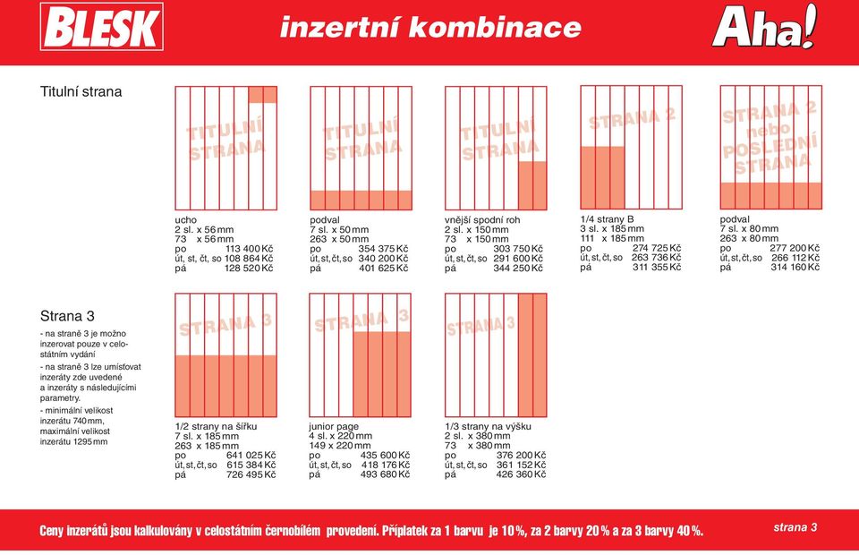 x 185 mm 111 x 185 mm po 274 725 Kč út, st, čt, so 263 736 Kč pá 311 355 Kč podval 7 sl.