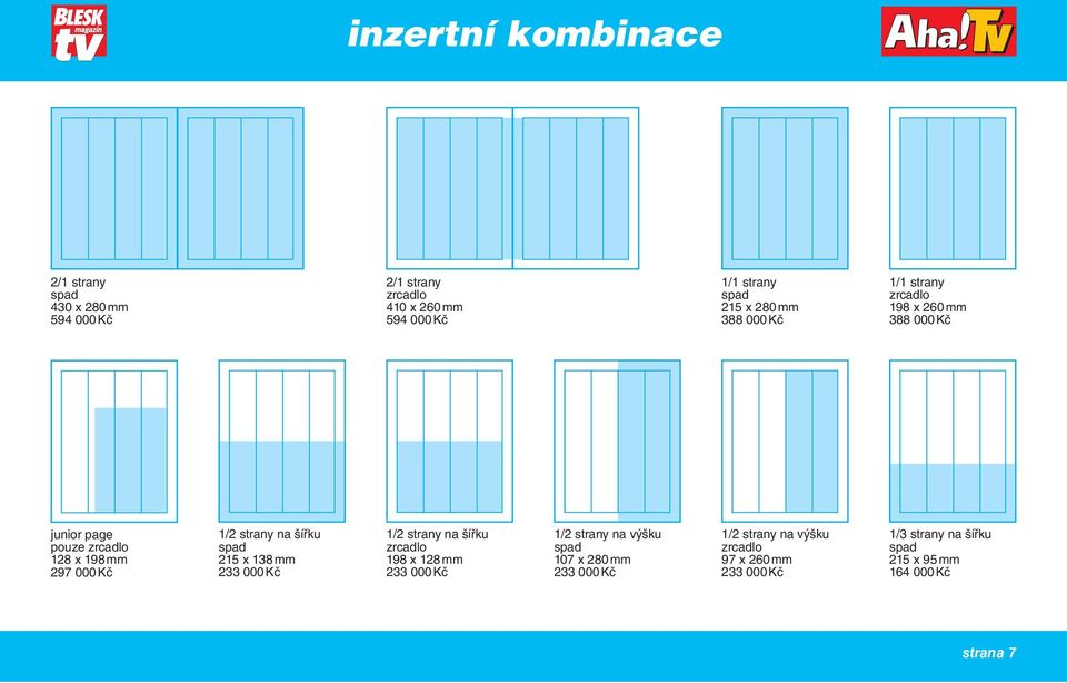 215 x 138 mm 233 000 Kč 1/2 strany na šířku 198 x 128 mm 233 000 Kč 1/2 strany na výšku 107 x 280 mm